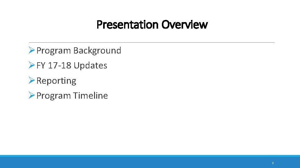 Presentation Overview ØProgram Background ØFY 17 -18 Updates ØReporting ØProgram Timeline 2 
