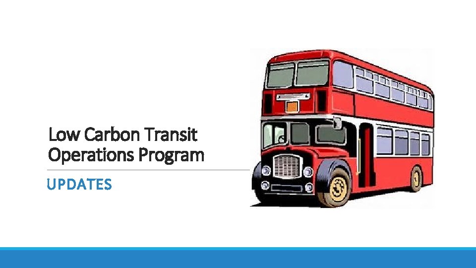 Low Carbon Transit Operations Program UPDATES 