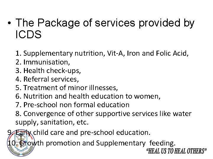  • The Package of services provided by ICDS 1. Supplementary nutrition, Vit-A, Iron