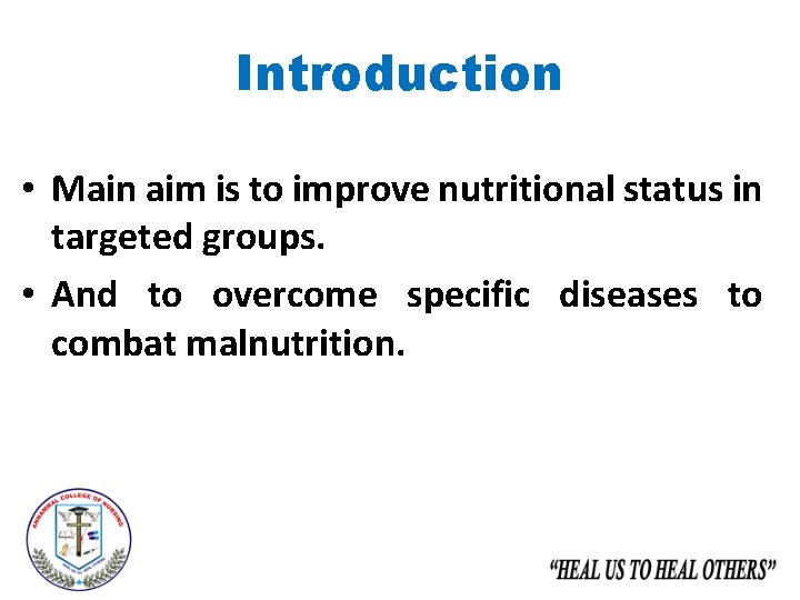 Introduction • Main aim is to improve nutritional status in targeted groups. • And