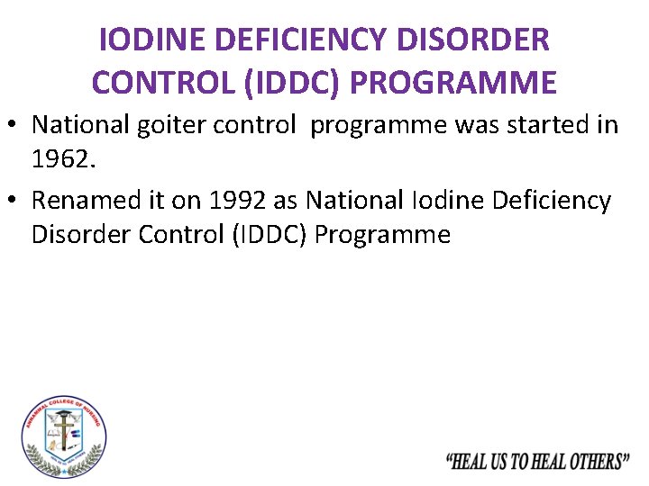 IODINE DEFICIENCY DISORDER CONTROL (IDDC) PROGRAMME • National goiter control programme was started in