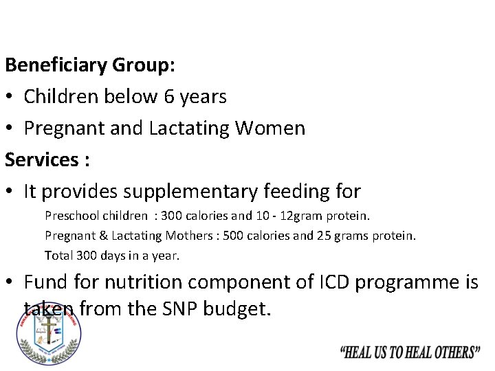 Beneficiary Group: • Children below 6 years • Pregnant and Lactating Women Services :