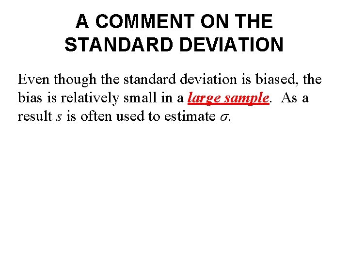 A COMMENT ON THE STANDARD DEVIATION Even though the standard deviation is biased, the