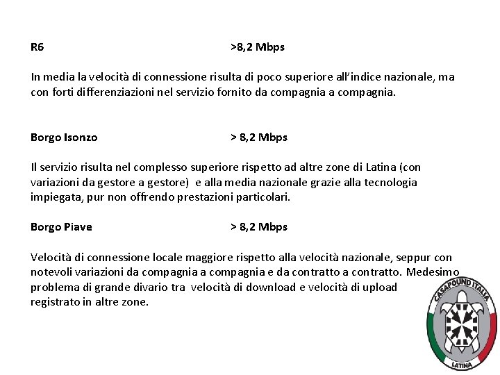 R 6 >8, 2 Mbps In media la velocità di connessione risulta di poco