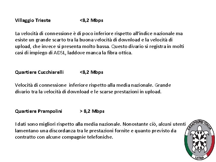 Villaggio Trieste <8, 2 Mbps La velocità di connessione è di poco inferiore rispetto