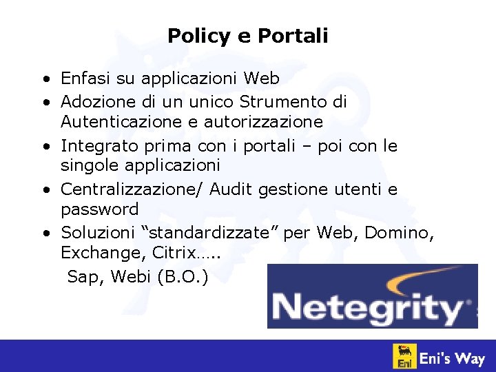 Policy e Portali • Enfasi su applicazioni Web • Adozione di un unico Strumento