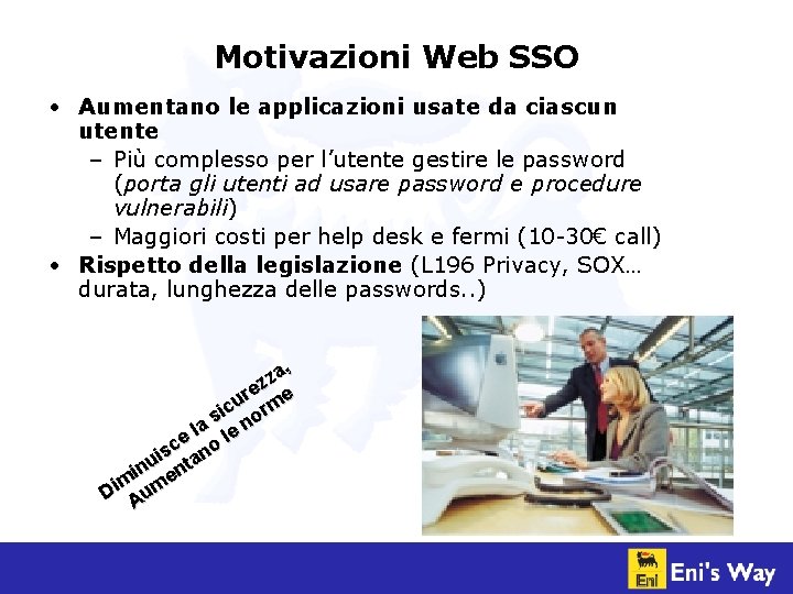 Motivazioni Web SSO • Aumentano le applicazioni usate da ciascun utente – Più complesso