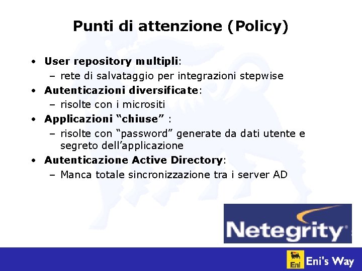 Punti di attenzione (Policy) • User repository multipli: – rete di salvataggio per integrazioni