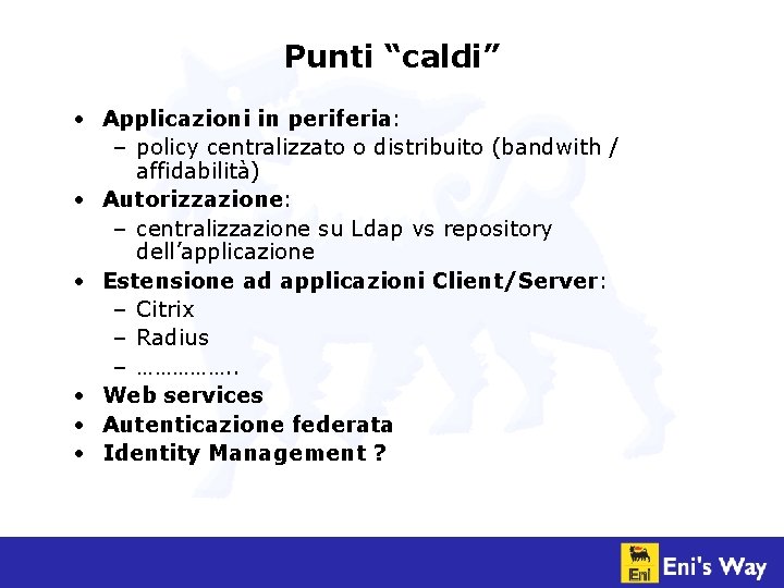 Punti “caldi” • Applicazioni in periferia: – policy centralizzato o distribuito (bandwith / affidabilità)