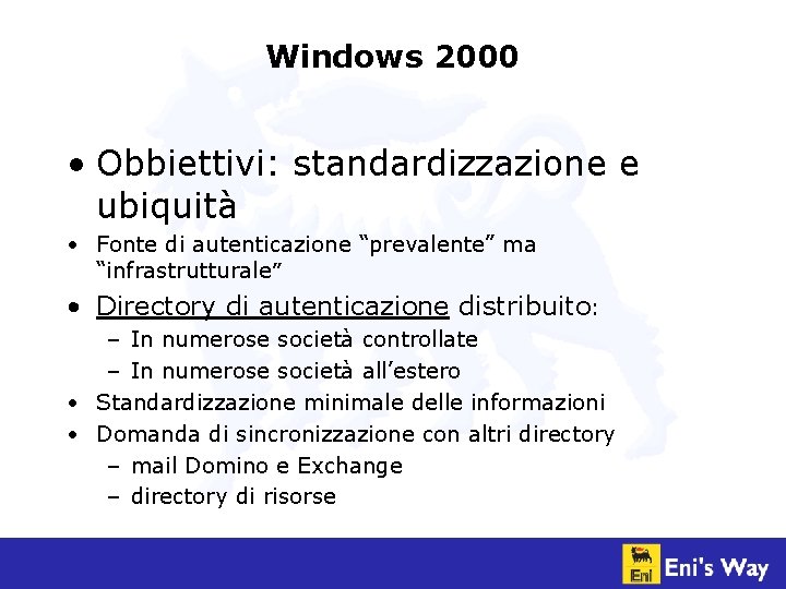 Windows 2000 • Obbiettivi: standardizzazione e ubiquità • Fonte di autenticazione “prevalente” ma “infrastrutturale”