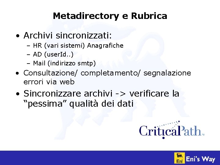 Metadirectory e Rubrica • Archivi sincronizzati: – HR (vari sistemi) Anagrafiche – AD (user.