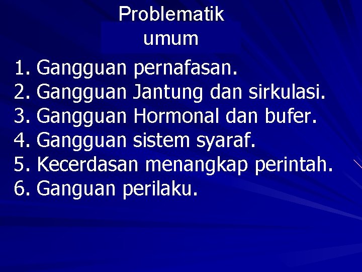 1. 2. 3. 4. 5. 6. Problematik umum Gangguan pernafasan. Gangguan Jantung dan sirkulasi.