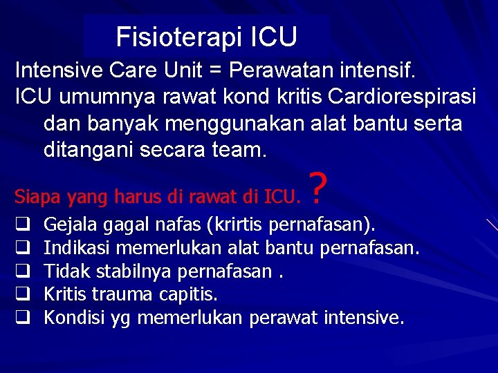 Fisioterapi ICU Intensive Care Unit = Perawatan intensif. ICU umumnya rawat kond kritis Cardiorespirasi