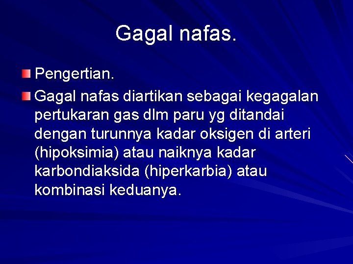 Gagal nafas. Pengertian. Gagal nafas diartikan sebagai kegagalan pertukaran gas dlm paru yg ditandai