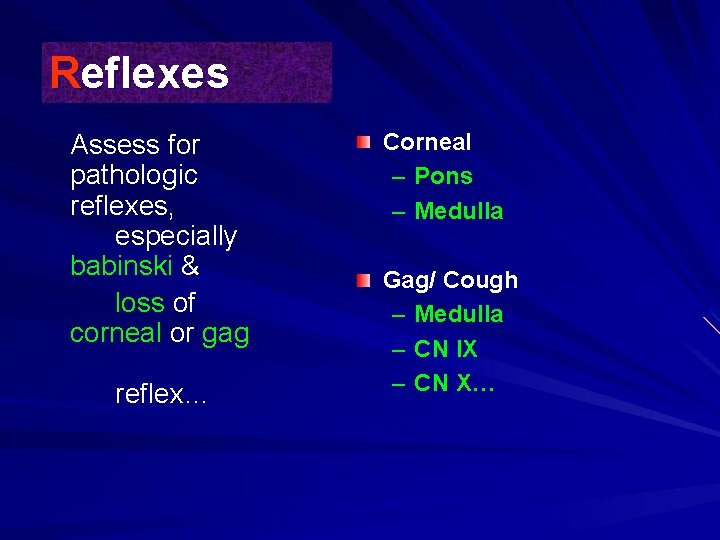 Reflexes Assess for pathologic reflexes, especially babinski & loss of corneal or gag reflex…