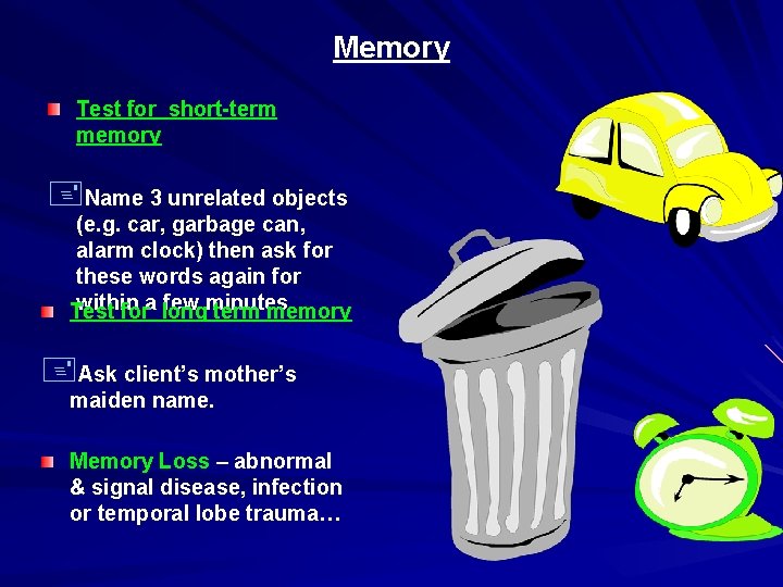 Memory Test for short-term memory +Name 3 unrelated objects (e. g. car, garbage can,