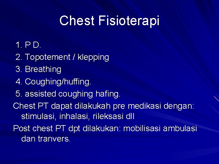 Chest Fisioterapi 1. P D. 2. Topotement / klepping 3. Breathing 4. Coughing/huffing. 5.