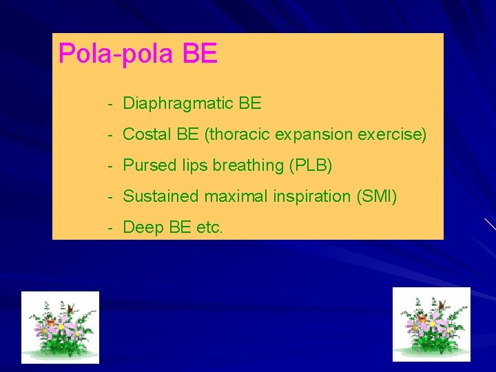 Pola-pola BE - Diaphragmatic BE - Costal BE (thoracic expansion exercise) - Pursed lips