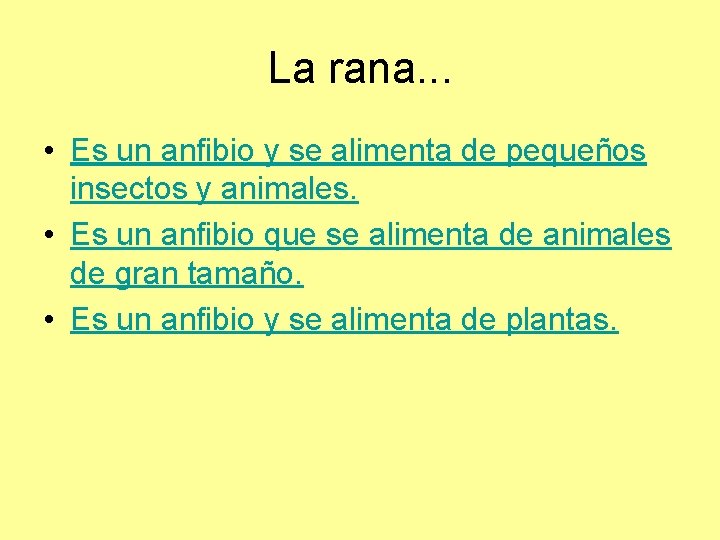 La rana. . . • Es un anfibio y se alimenta de pequeños insectos