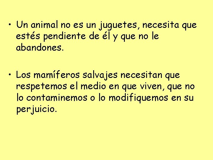  • Un animal no es un juguetes, necesita que estés pendiente de él