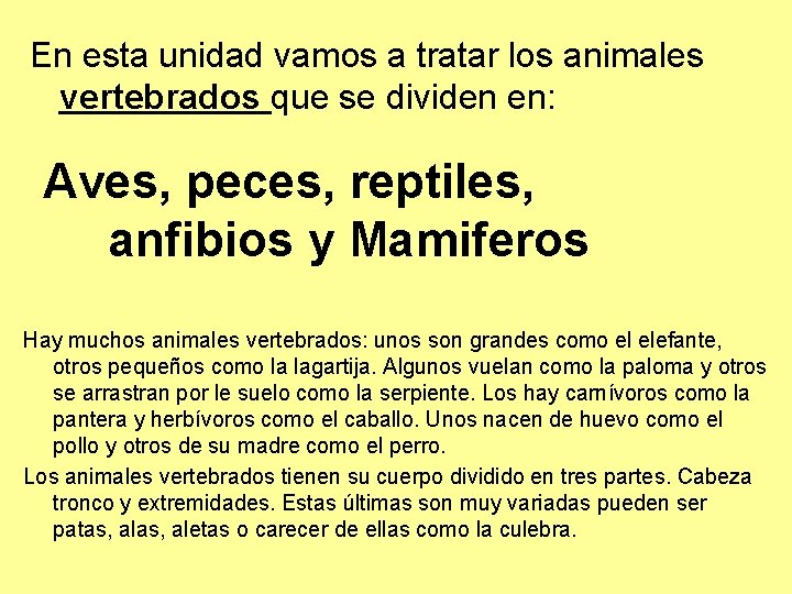 En esta unidad vamos a tratar los animales vertebrados que se dividen en: Aves,