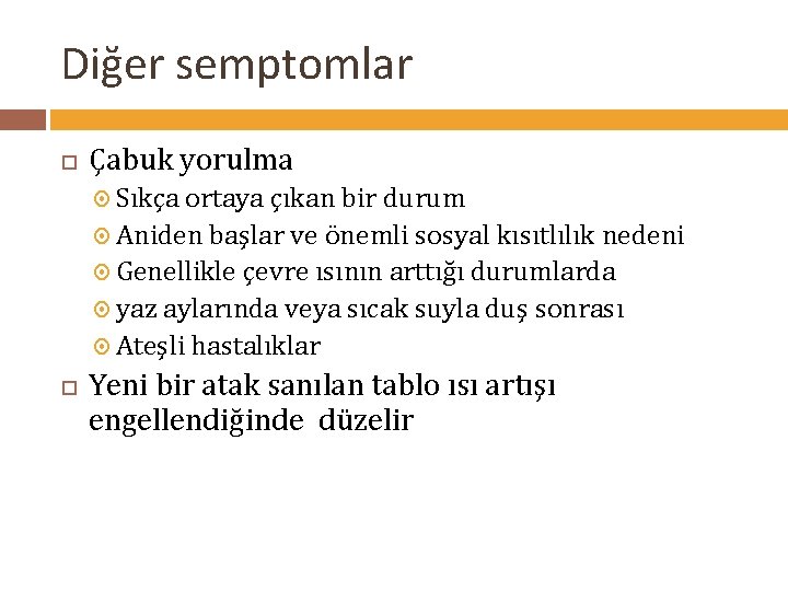 Diğer semptomlar Çabuk yorulma Sıkça ortaya çıkan bir durum Aniden başlar ve önemli sosyal