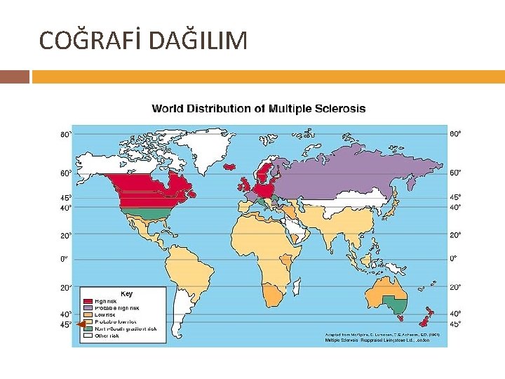 COĞRAFİ DAĞILIM Epidemiology of Multiple Sclerosis This map demonstrates unequal distribution of multiple sclerosis