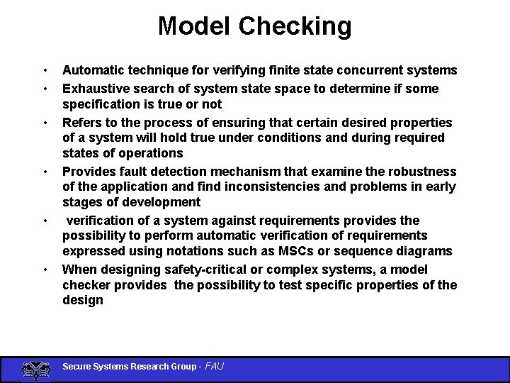 Model Checking • • • Automatic technique for verifying finite state concurrent systems Exhaustive