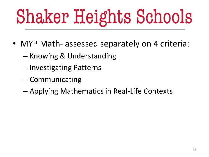  • MYP Math- assessed separately on 4 criteria: – Knowing & Understanding –