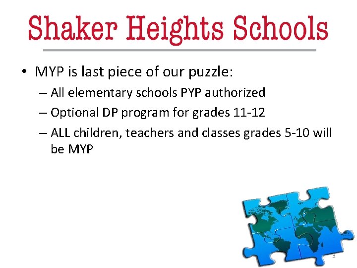  • MYP is last piece of our puzzle: – All elementary schools PYP