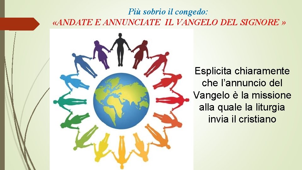 Più sobrio il congedo: «ANDATE E ANNUNCIATE IL VANGELO DEL SIGNORE » Esplicita chiaramente