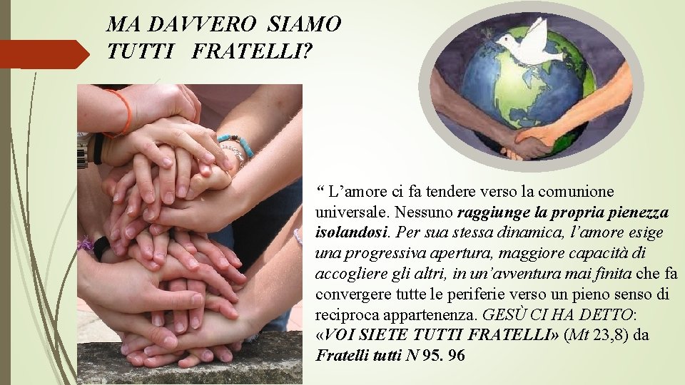 MA DAVVERO SIAMO TUTTI FRATELLI? “ L’amore ci fa tendere verso la comunione universale.