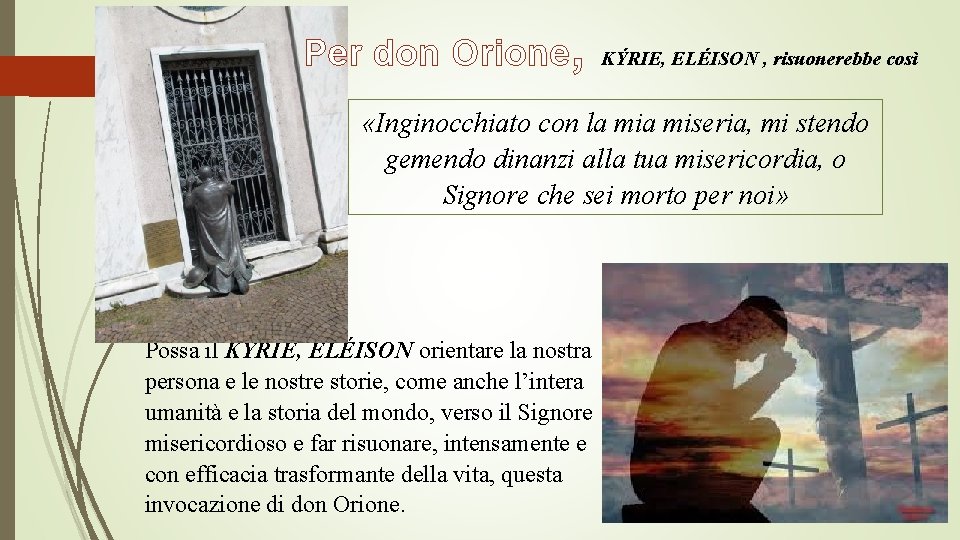 Per don Orione, KÝRIE, ELÉISON , risuonerebbe così «Inginocchiato con la miseria, mi stendo