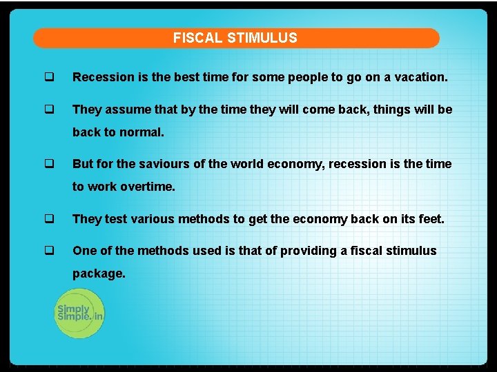 FISCAL STIMULUS q Recession is the best time for some people to go on