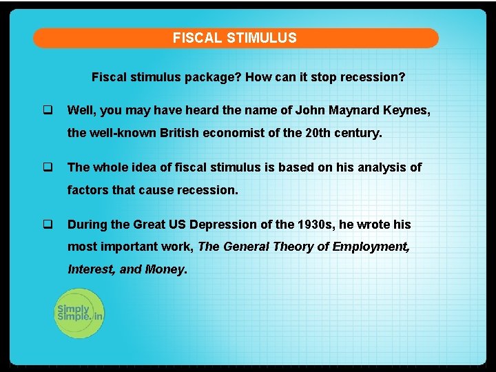 FISCAL STIMULUS Fiscal stimulus package? How can it stop recession? q Well, you may