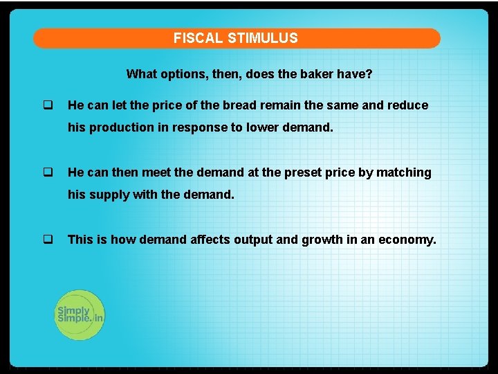 FISCAL STIMULUS What options, then, does the baker have? q He can let the