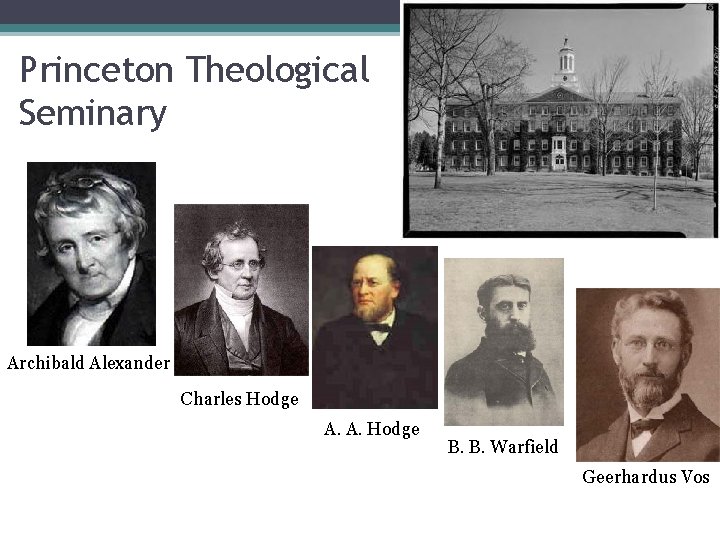 Princeton Theological Seminary Archibald Alexander Charles Hodge A. A. Hodge B. B. Warfield Geerhardus