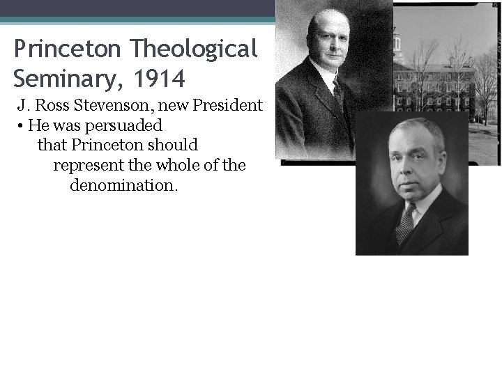 Princeton Theological Seminary, 1914 J. Ross Stevenson, new President • He was persuaded that
