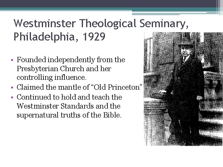 Westminster Theological Seminary, Philadelphia, 1929 • Founded independently from the Presbyterian Church and her