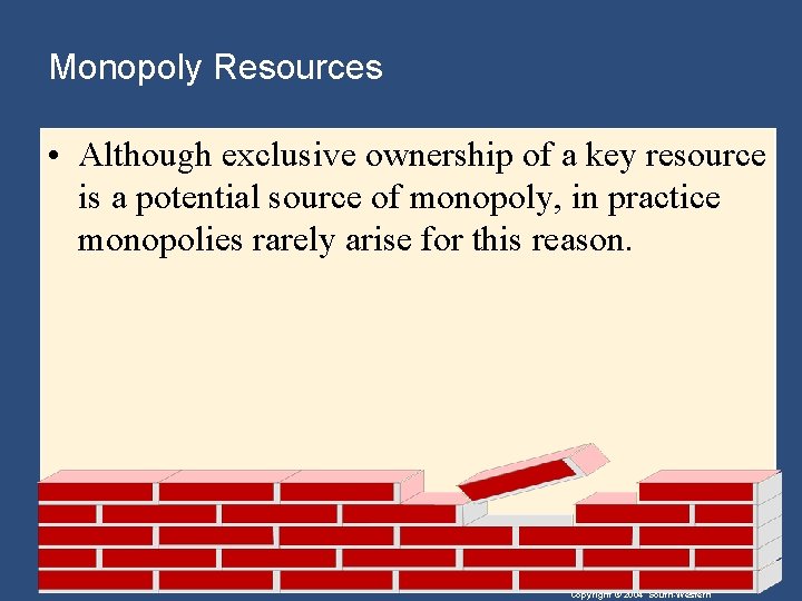 Monopoly Resources • Although exclusive ownership of a key resource is a potential source
