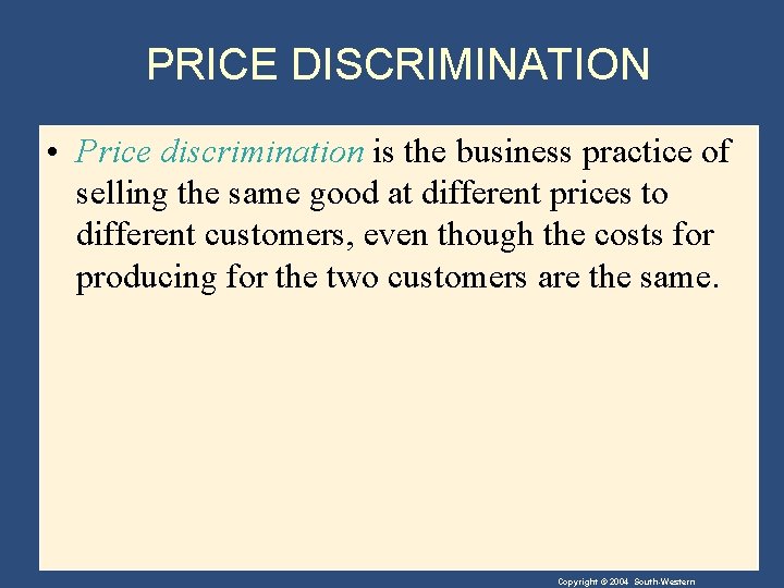 PRICE DISCRIMINATION • Price discrimination is the business practice of selling the same good