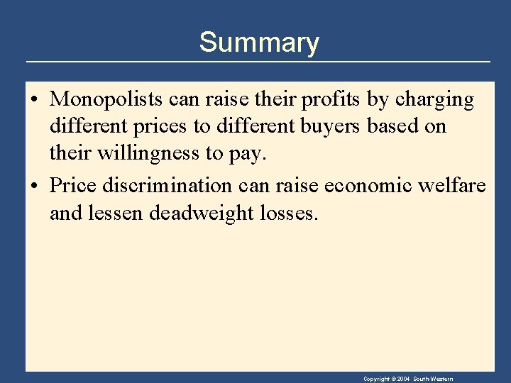 Summary • Monopolists can raise their profits by charging different prices to different buyers