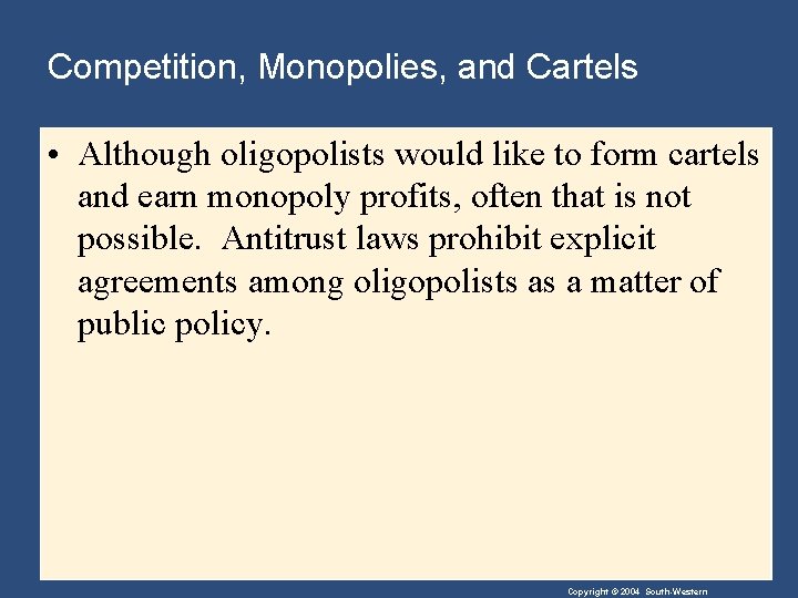 Competition, Monopolies, and Cartels • Although oligopolists would like to form cartels and earn