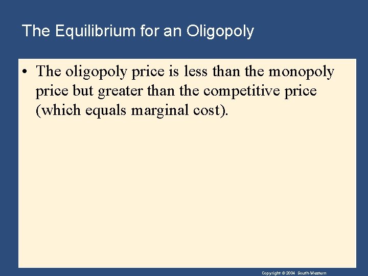 The Equilibrium for an Oligopoly • The oligopoly price is less than the monopoly