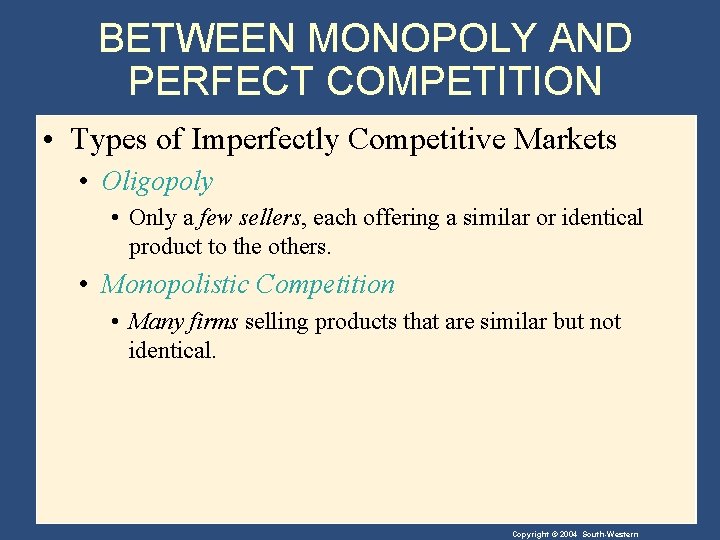 BETWEEN MONOPOLY AND PERFECT COMPETITION • Types of Imperfectly Competitive Markets • Oligopoly •