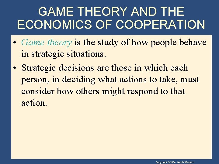 GAME THEORY AND THE ECONOMICS OF COOPERATION • Game theory is the study of