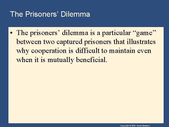 The Prisoners’ Dilemma • The prisoners’ dilemma is a particular “game” between two captured