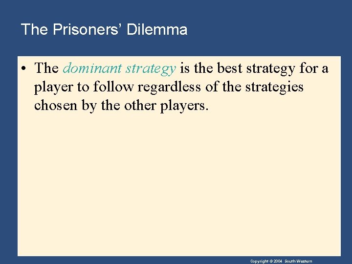 The Prisoners’ Dilemma • The dominant strategy is the best strategy for a player