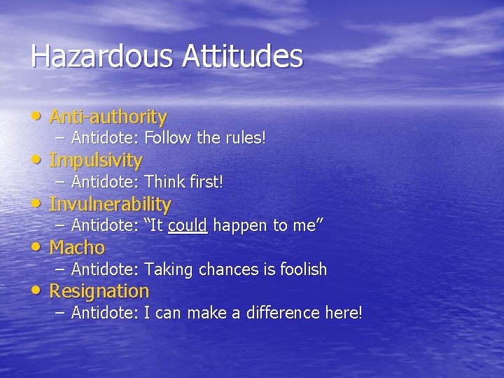Hazardous Attitudes • Anti-authority – Antidote: Follow the rules! • Impulsivity – Antidote: Think