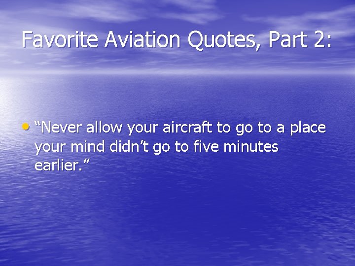Favorite Aviation Quotes, Part 2: • “Never allow your aircraft to go to a
